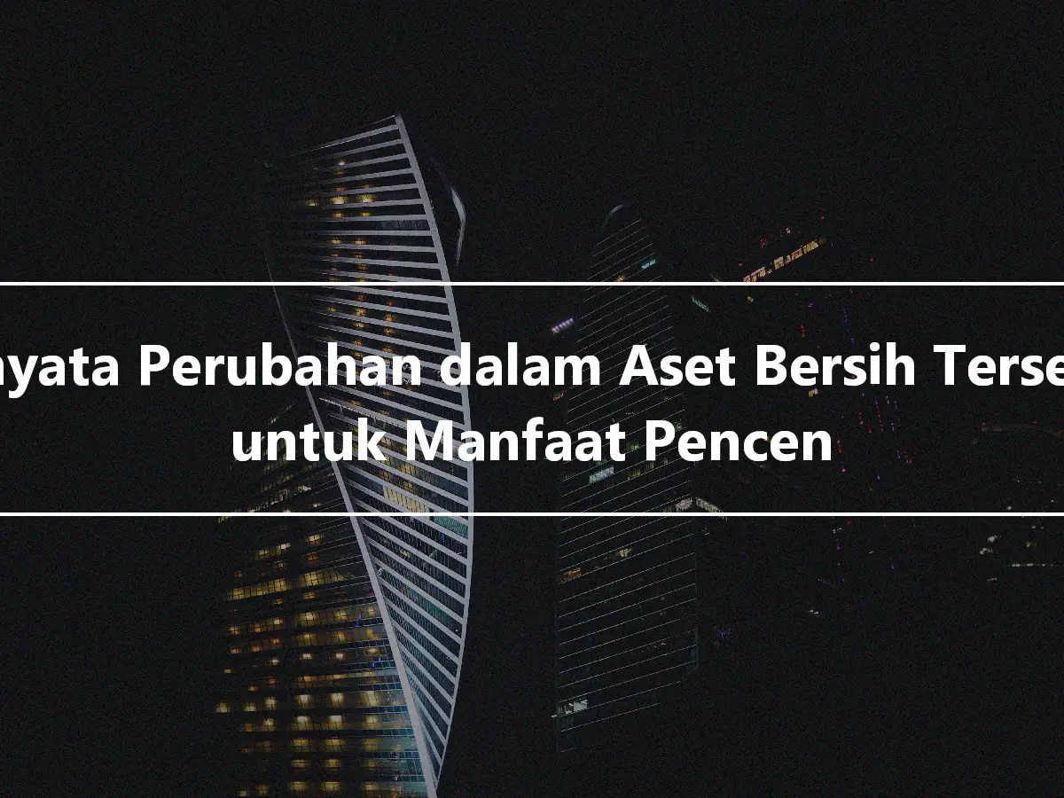 Penyata Perubahan dalam Aset Bersih Tersedia untuk Manfaat Pencen