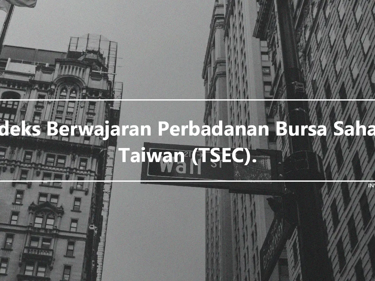 Indeks Berwajaran Perbadanan Bursa Saham Taiwan (TSEC).