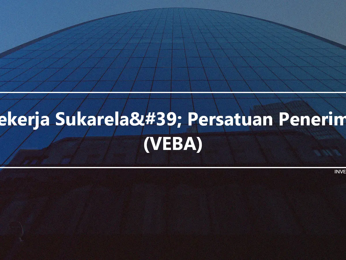 Pekerja Sukarela&#39; Persatuan Penerima (VEBA)