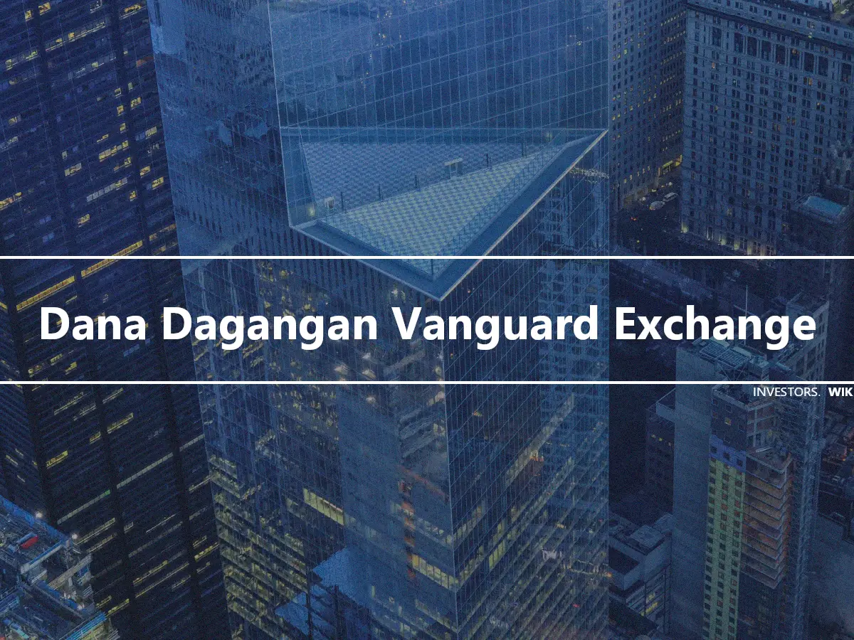 Dana Dagangan Vanguard Exchange
