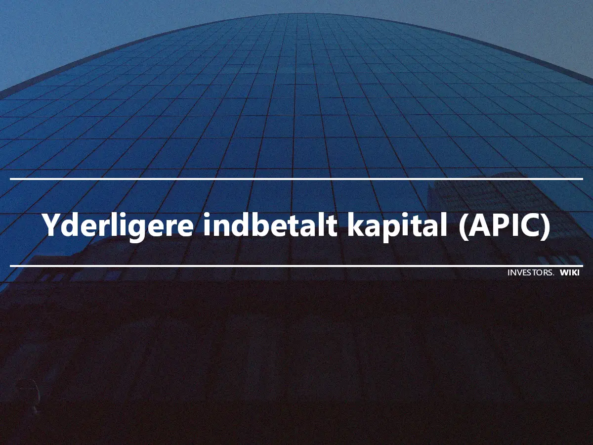 Yderligere indbetalt kapital (APIC)