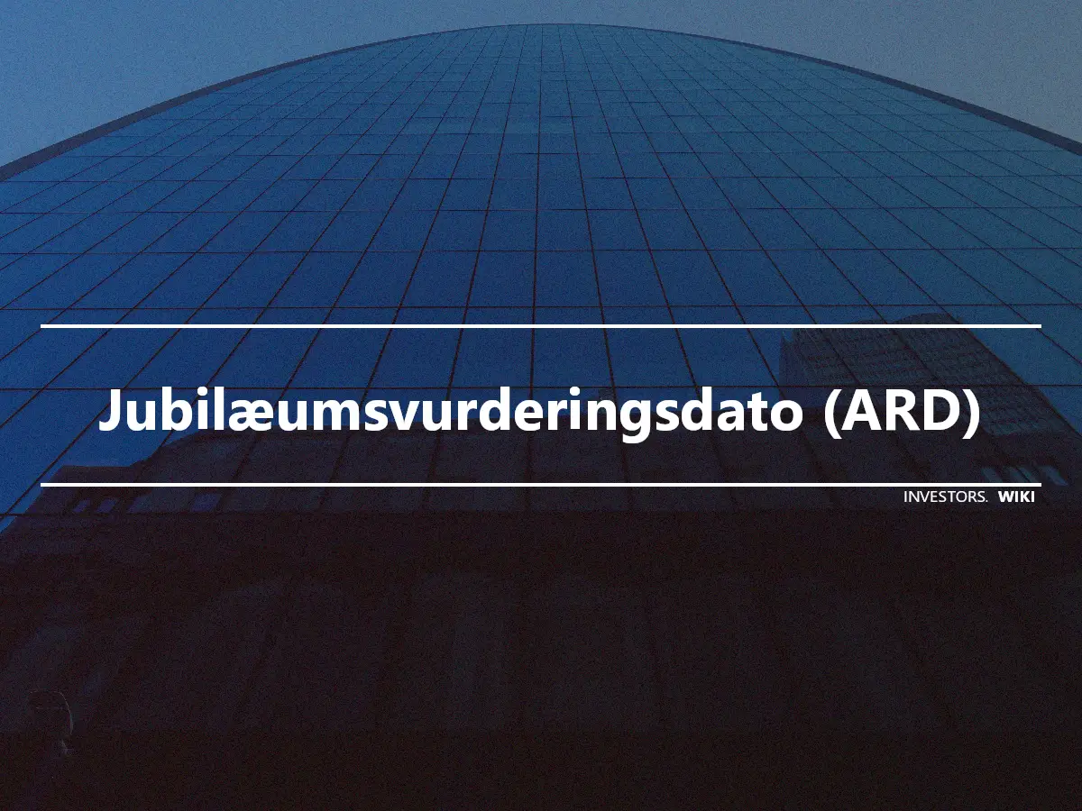 Jubilæumsvurderingsdato (ARD)