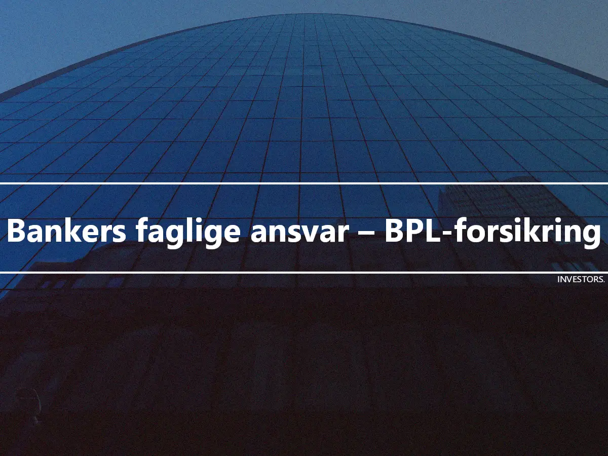 Bankers faglige ansvar – BPL-forsikring