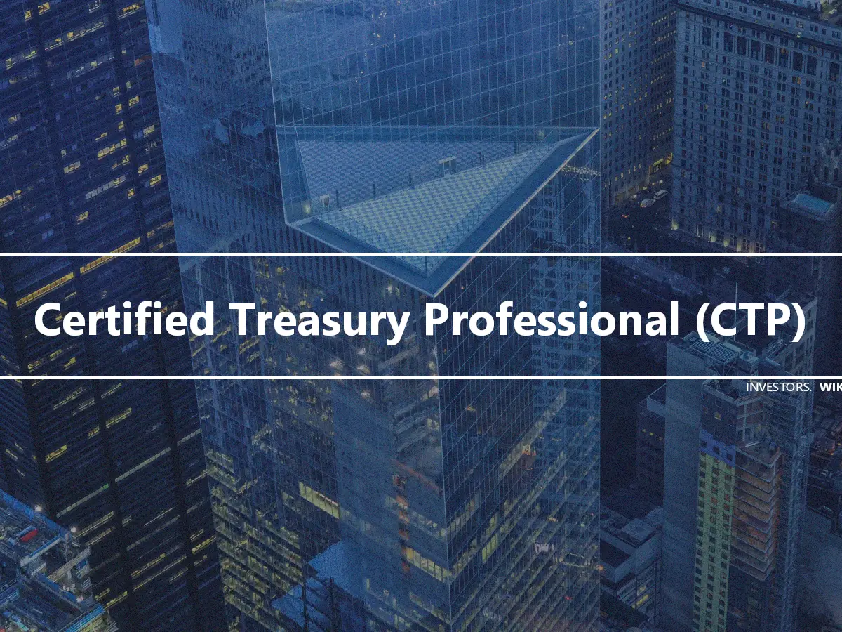 Certified Treasury Professional (CTP)