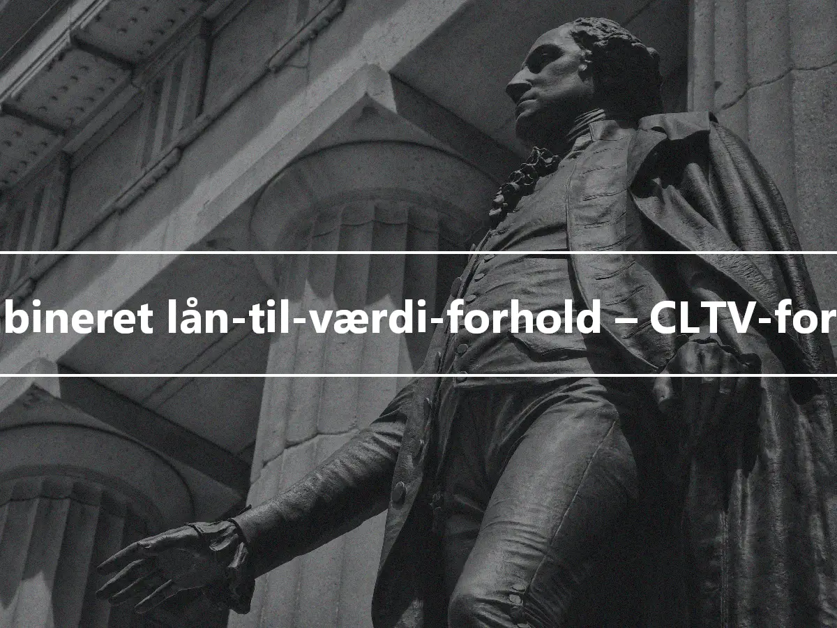 Kombineret lån-til-værdi-forhold – CLTV-forhold