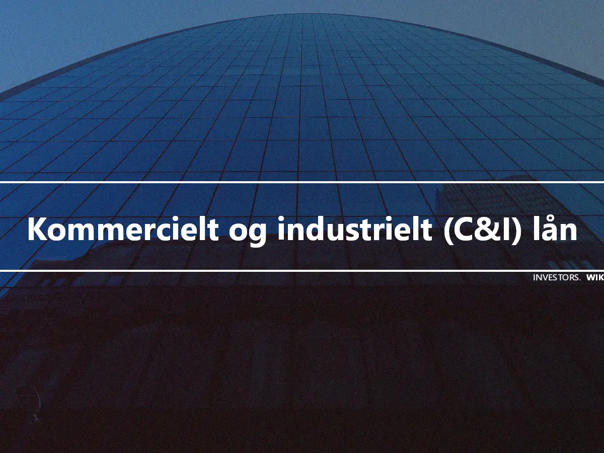 Kommercielt og industrielt (C&I) lån