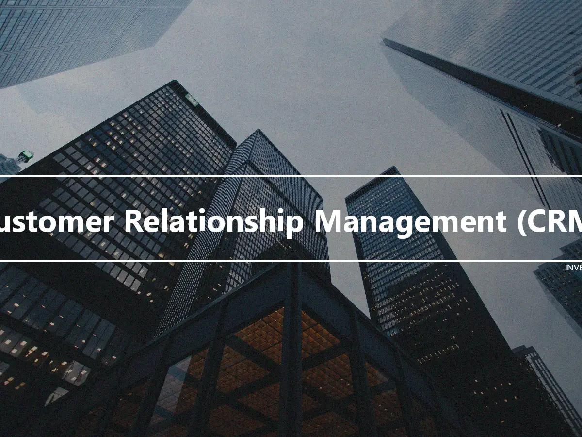 Customer Relationship Management (CRM)