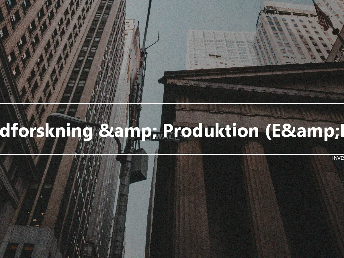 Udforskning &amp; Produktion (E&amp;P)