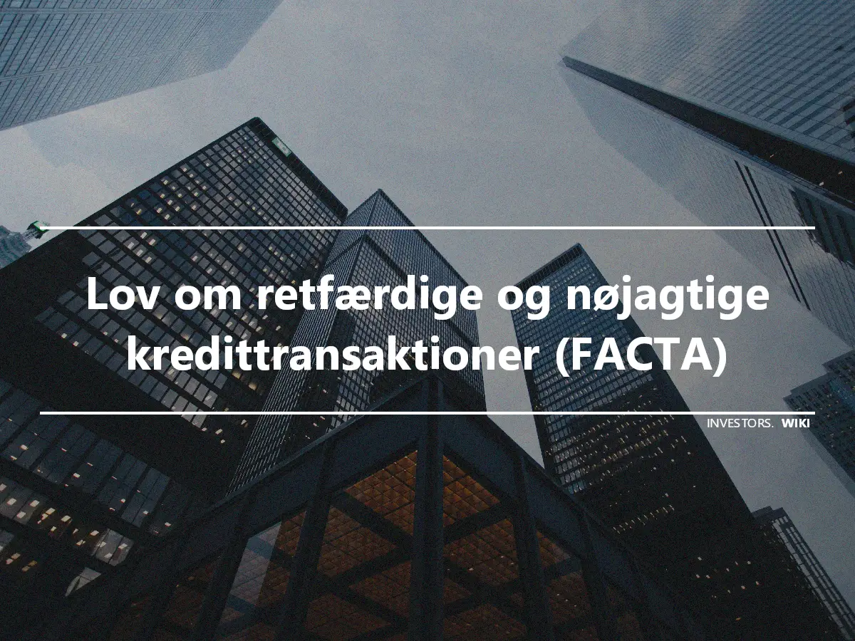 Lov om retfærdige og nøjagtige kredittransaktioner (FACTA)