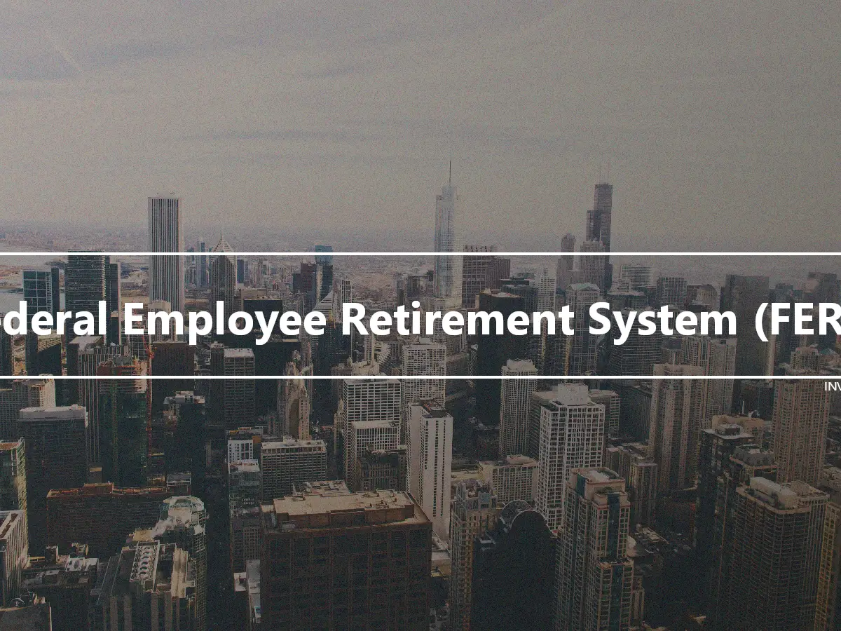 Federal Employee Retirement System (FERS)