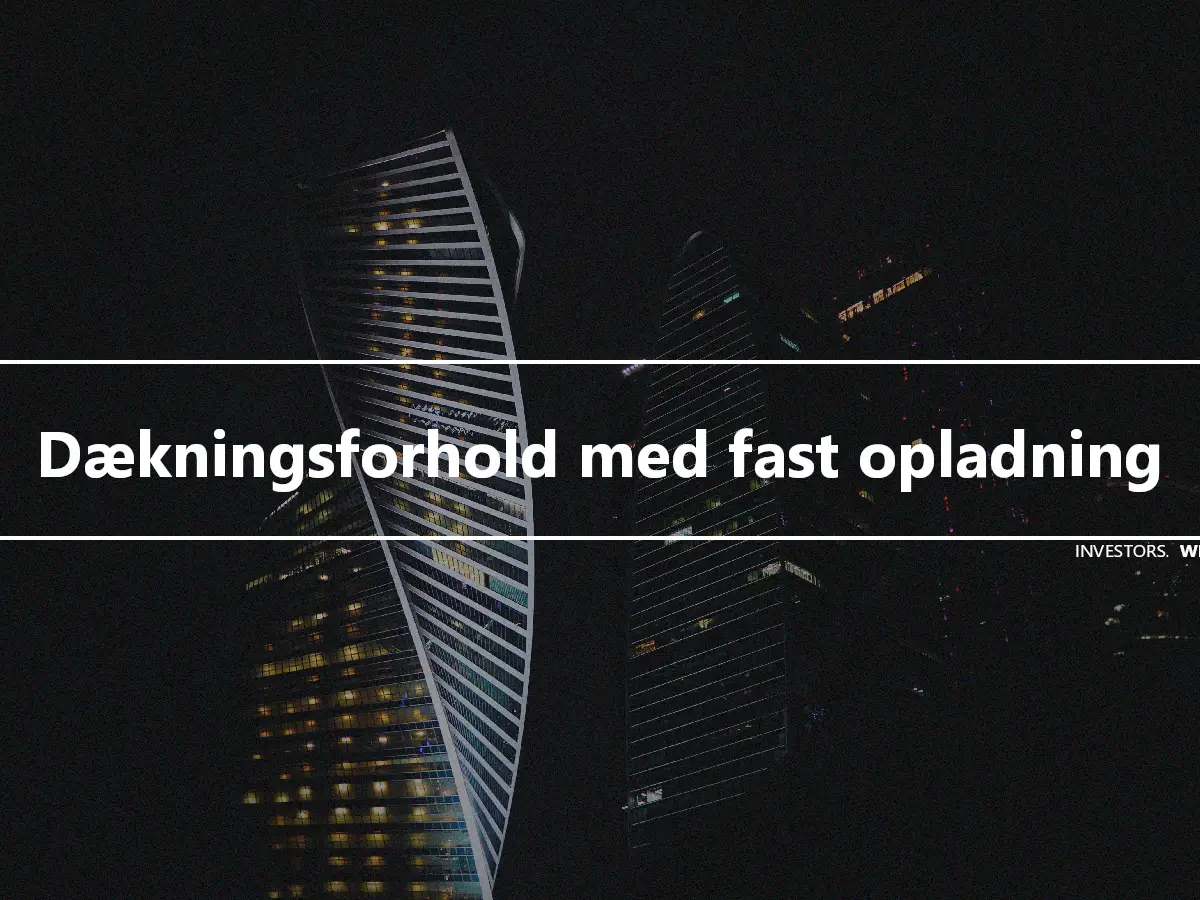 Dækningsforhold med fast opladning