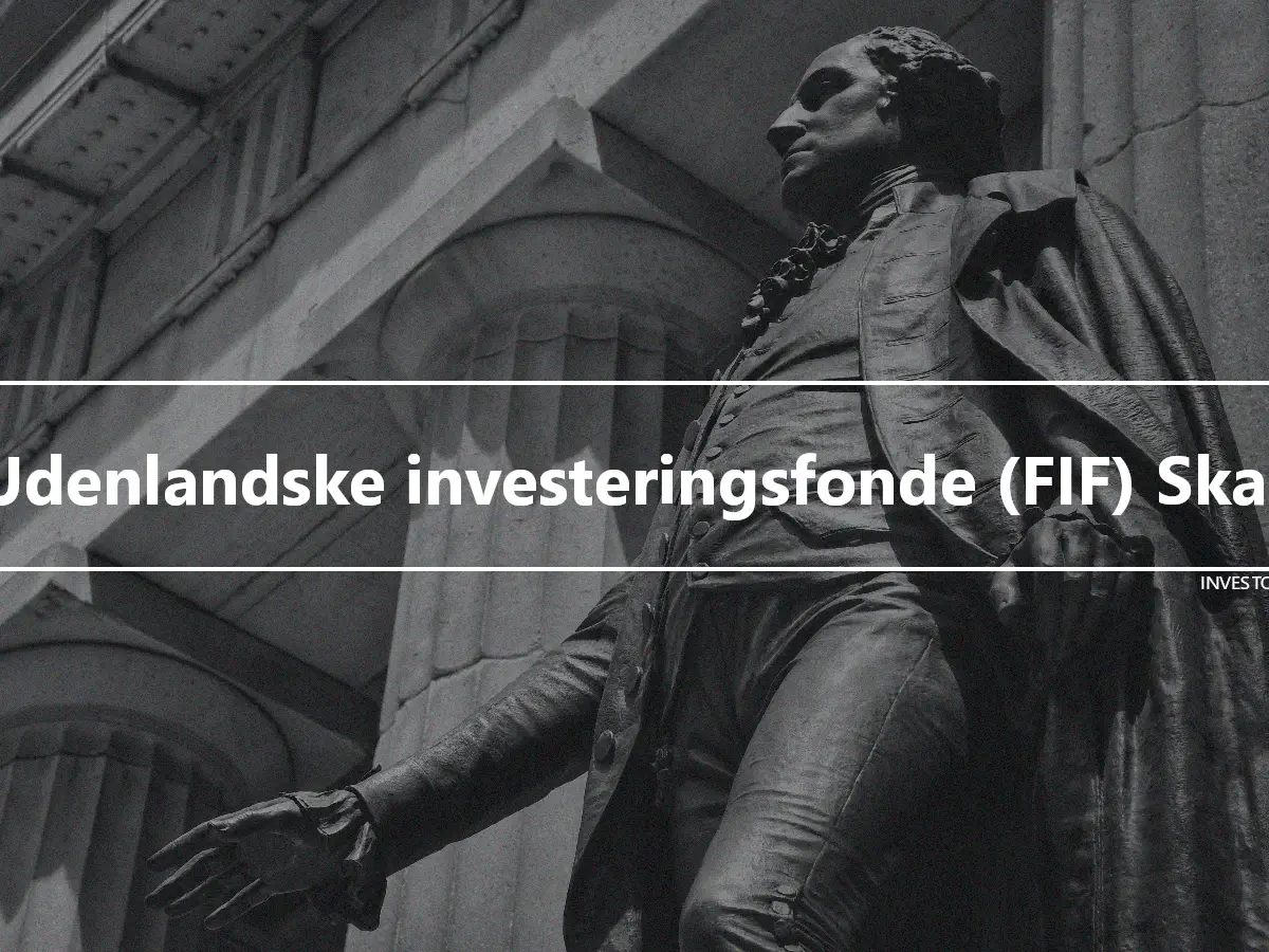 Udenlandske investeringsfonde (FIF) Skat