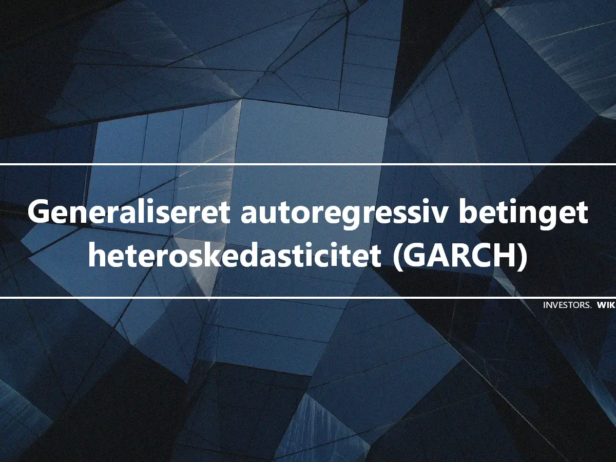 Generaliseret autoregressiv betinget heteroskedasticitet (GARCH)