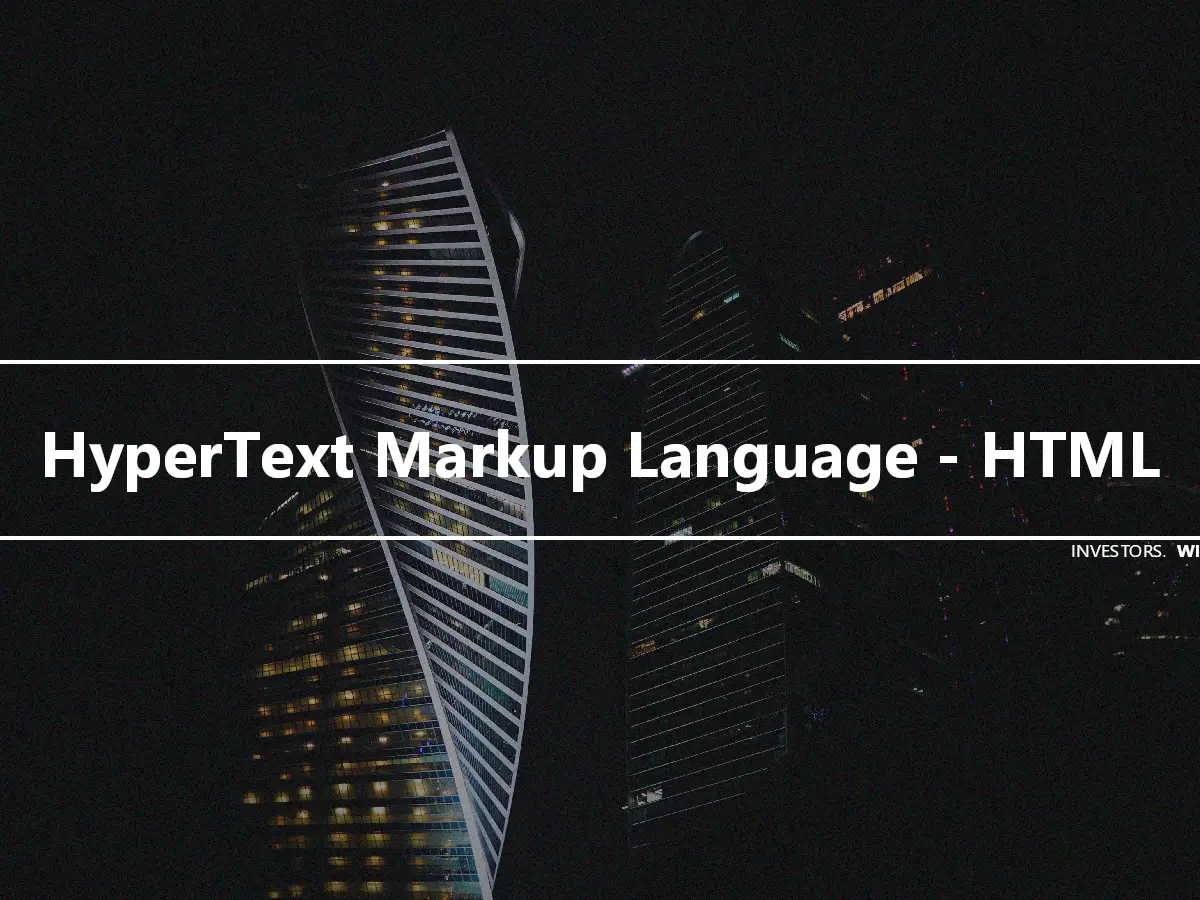 HyperText Markup Language - HTML