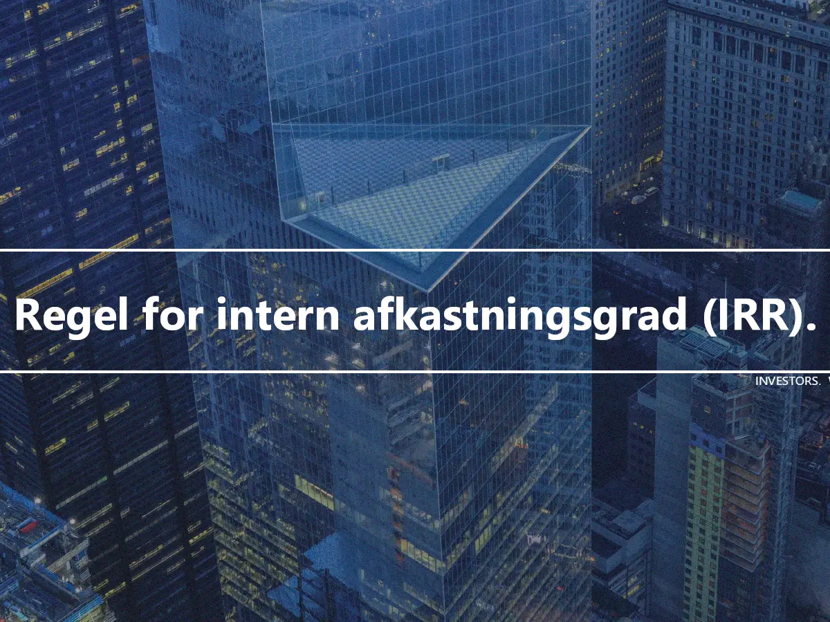 Regel for intern afkastningsgrad (IRR).