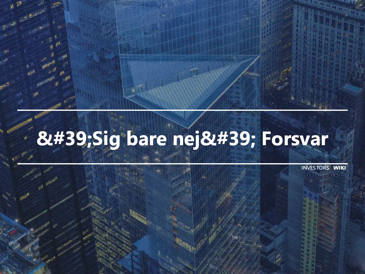 &#39;Sig bare nej&#39; Forsvar