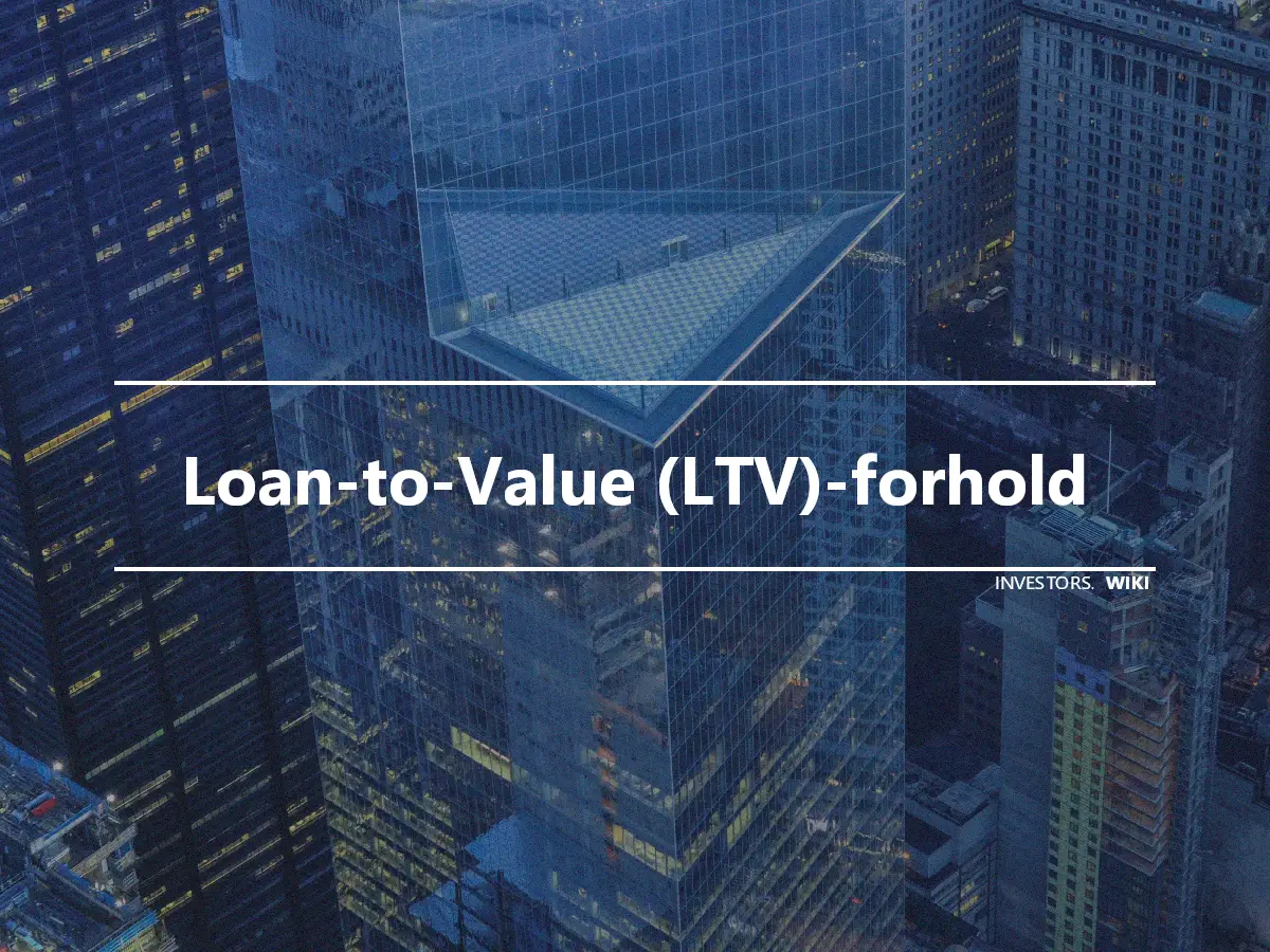 Loan-to-Value (LTV)-forhold