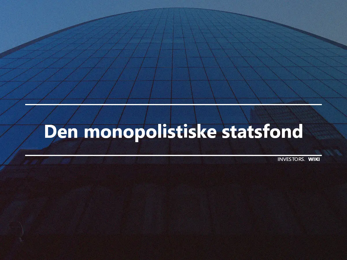 Den monopolistiske statsfond