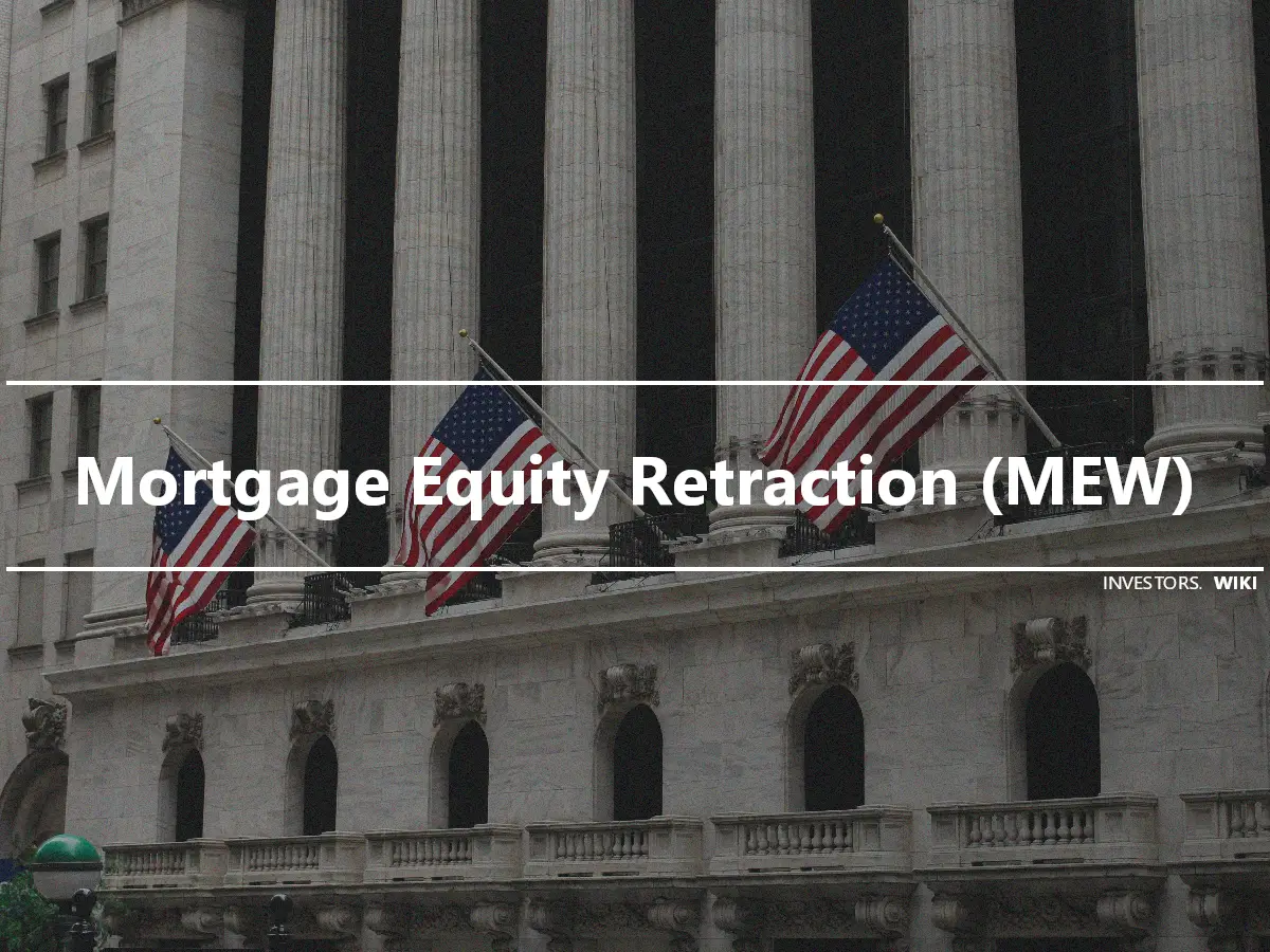 Mortgage Equity Retraction (MEW)