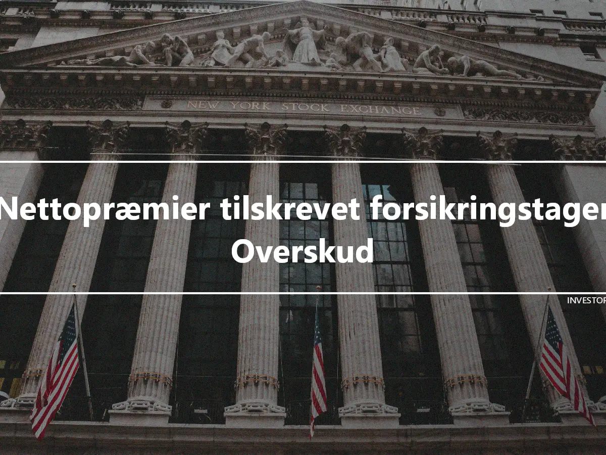 Nettopræmier tilskrevet forsikringstager Overskud