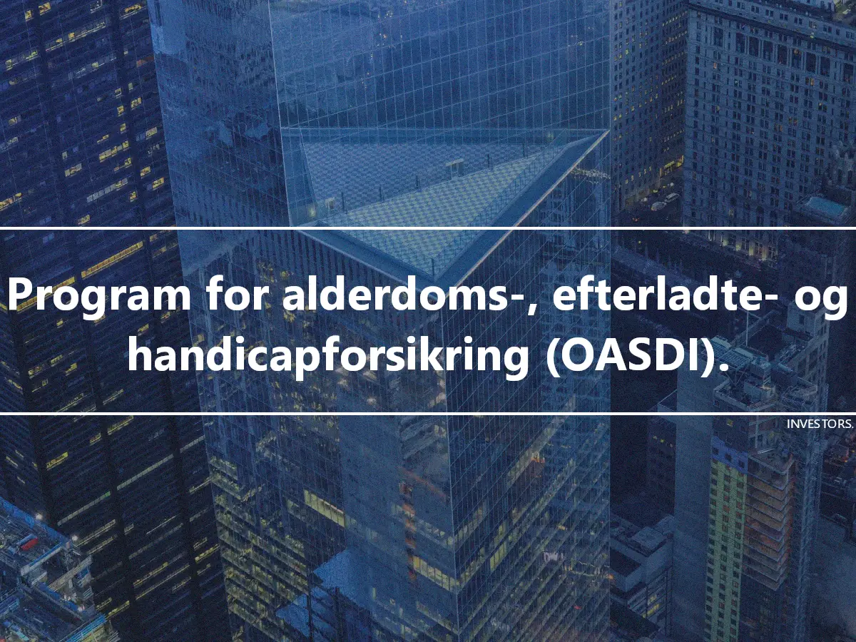 Program for alderdoms-, efterladte- og handicapforsikring (OASDI).