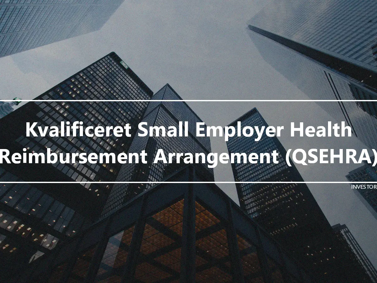 Kvalificeret Small Employer Health Reimbursement Arrangement (QSEHRA)