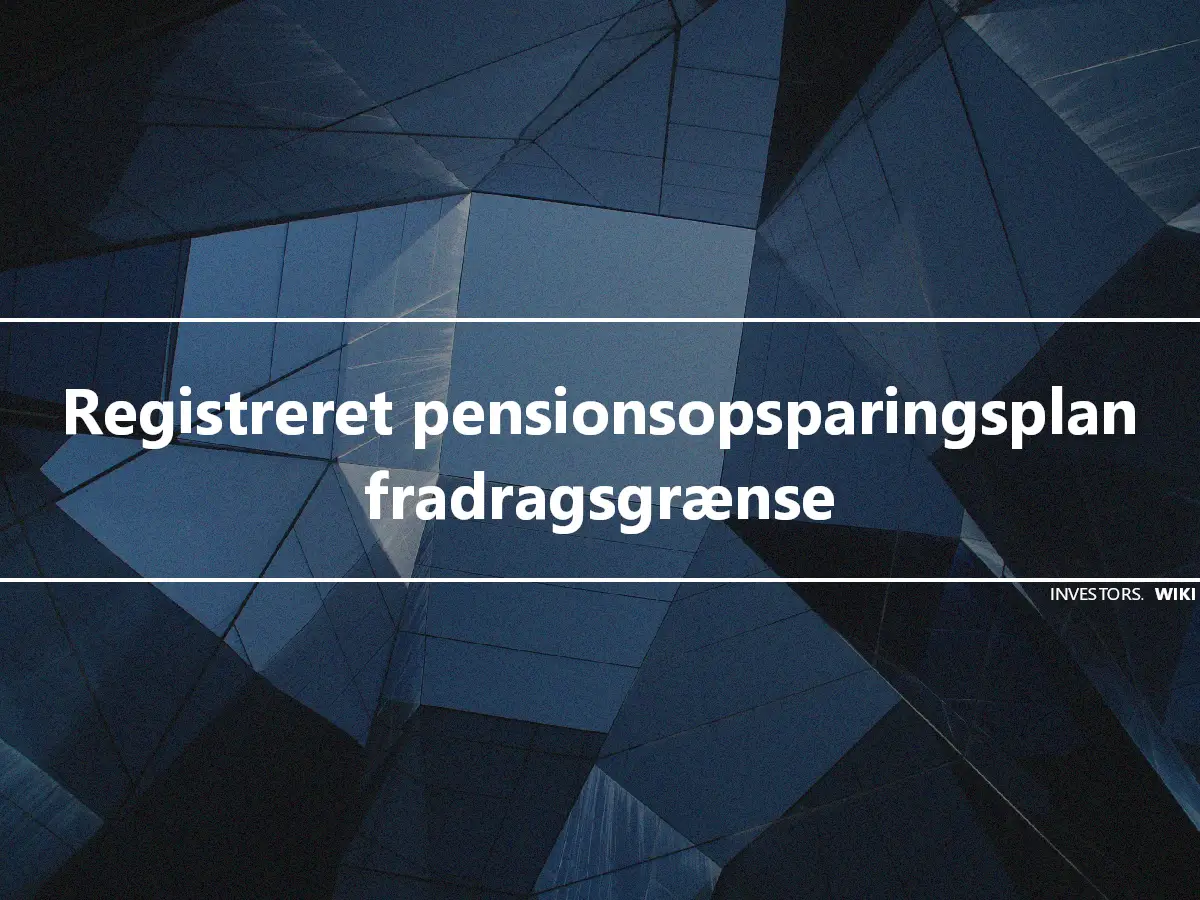 Registreret pensionsopsparingsplan fradragsgrænse