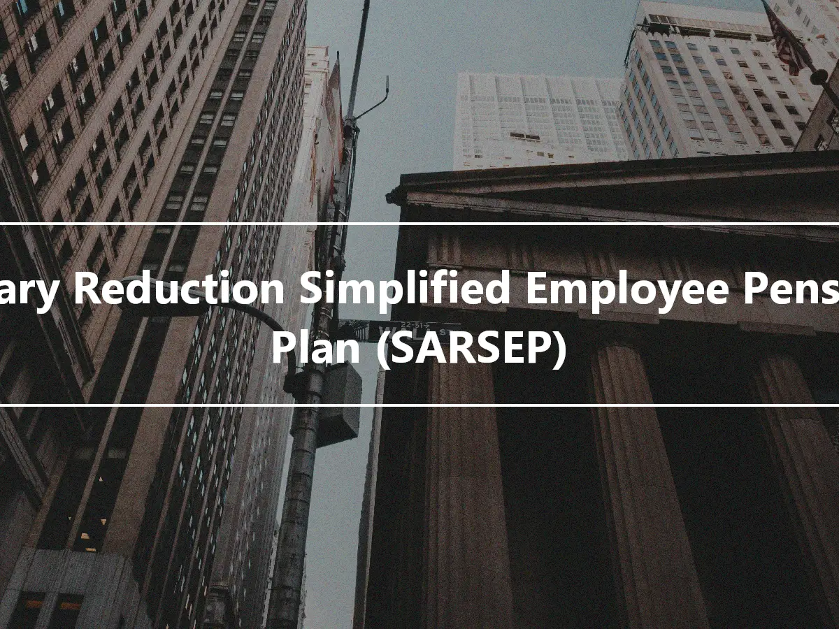 Salary Reduction Simplified Employee Pension Plan (SARSEP)