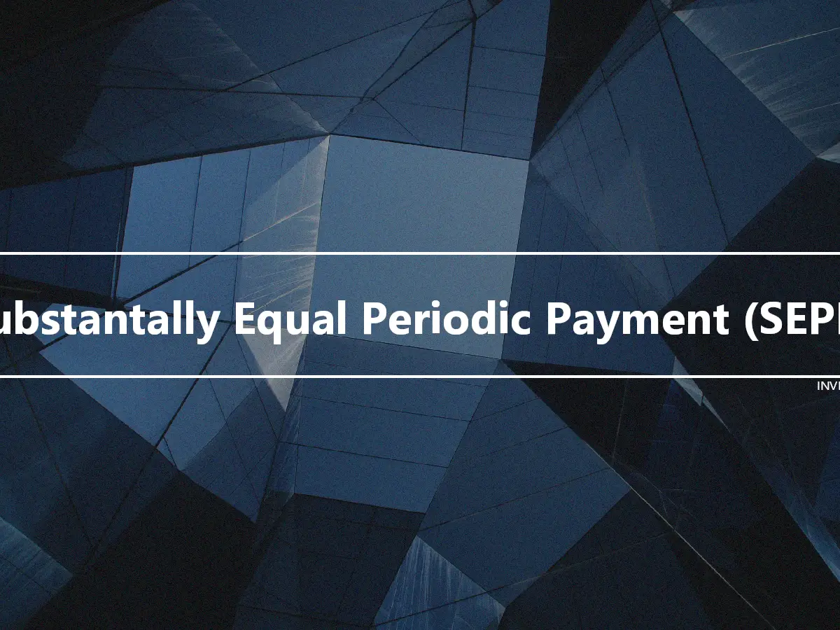 Substantally Equal Periodic Payment (SEPP)