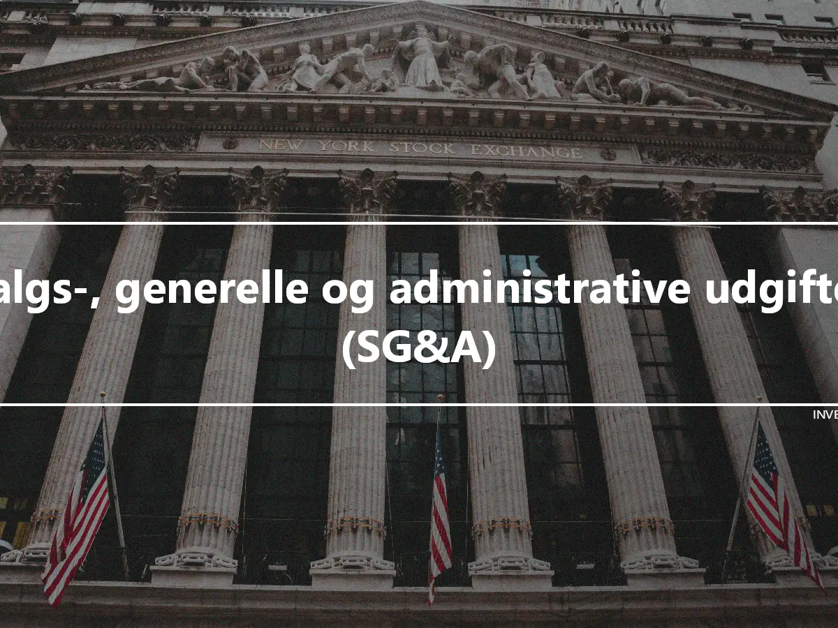 Salgs-, generelle og administrative udgifter (SG&A)