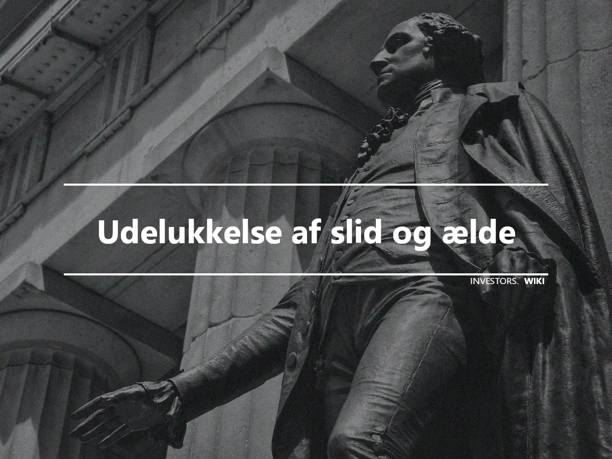 Udelukkelse af slid og ælde