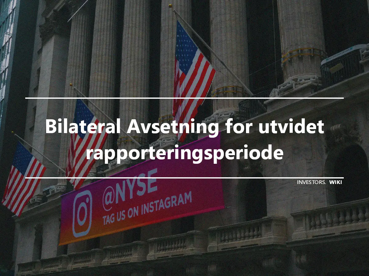 Bilateral Avsetning for utvidet rapporteringsperiode