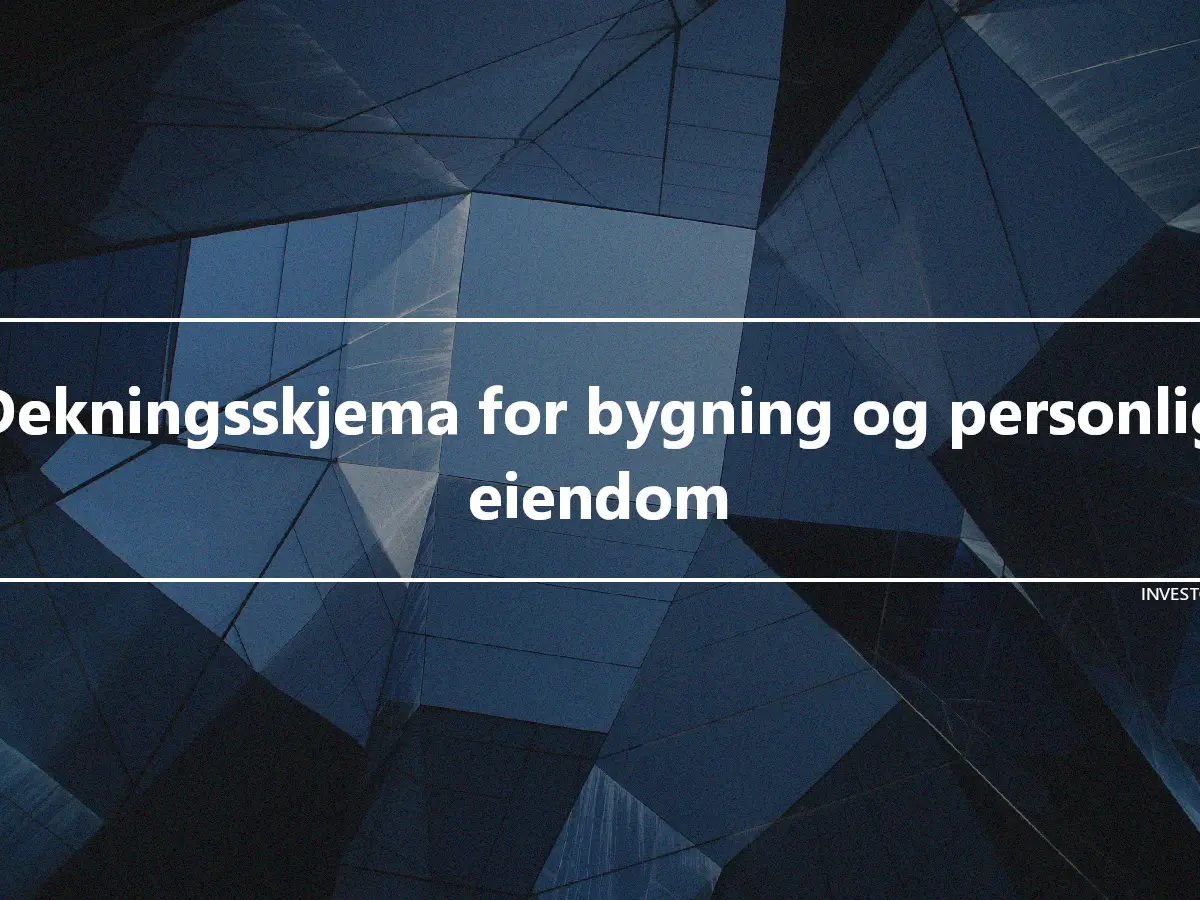 Dekningsskjema for bygning og personlig eiendom