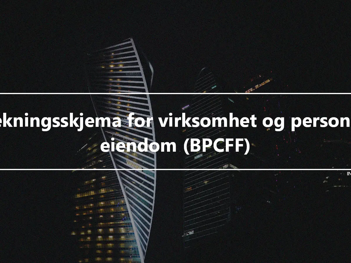 Dekningsskjema for virksomhet og personlig eiendom (BPCFF)