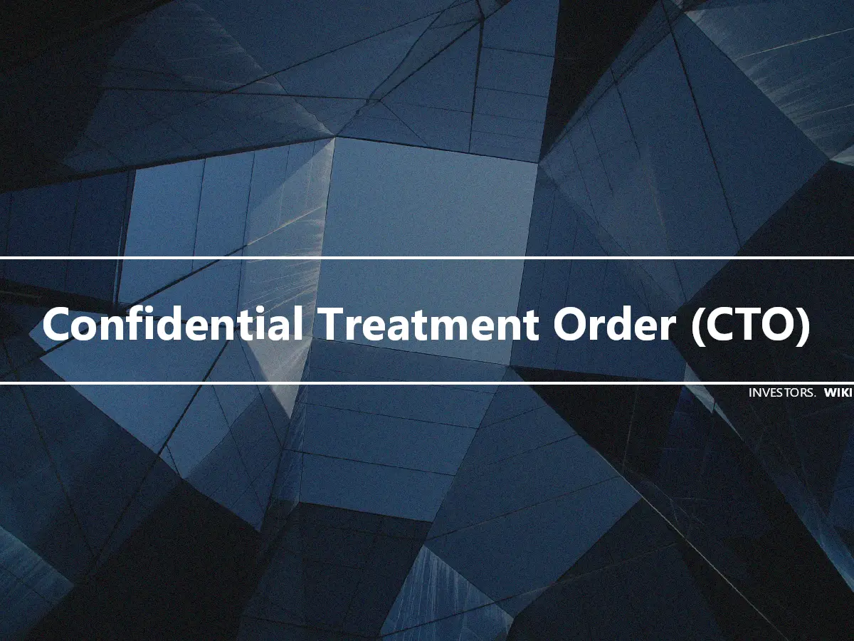 Confidential Treatment Order (CTO)