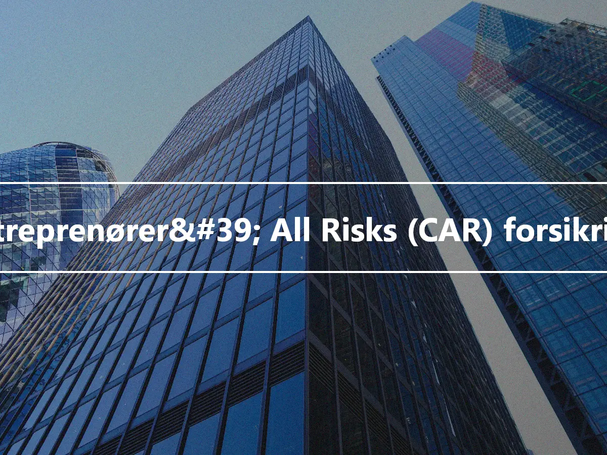 Entreprenører&#39; All Risks (CAR) forsikring