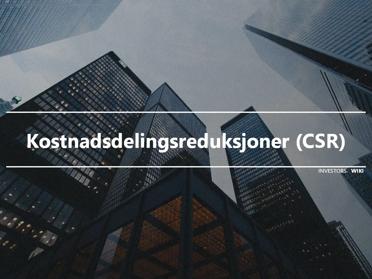 Kostnadsdelingsreduksjoner (CSR)