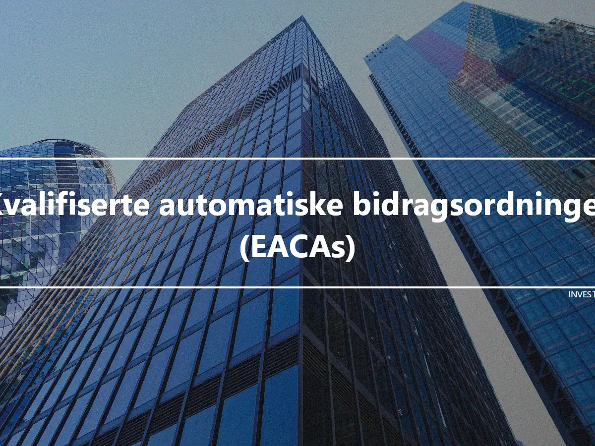 Kvalifiserte automatiske bidragsordninger (EACAs)