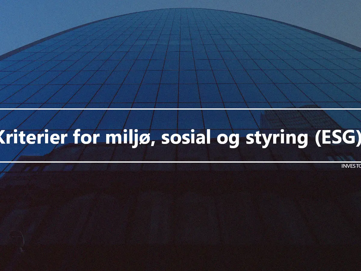 Kriterier for miljø, sosial og styring (ESG).