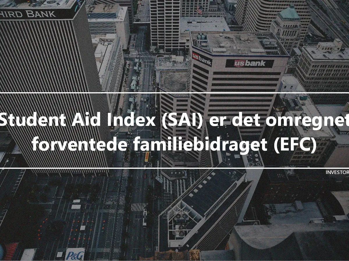 Student Aid Index (SAI) er det omregnet forventede familiebidraget (EFC)