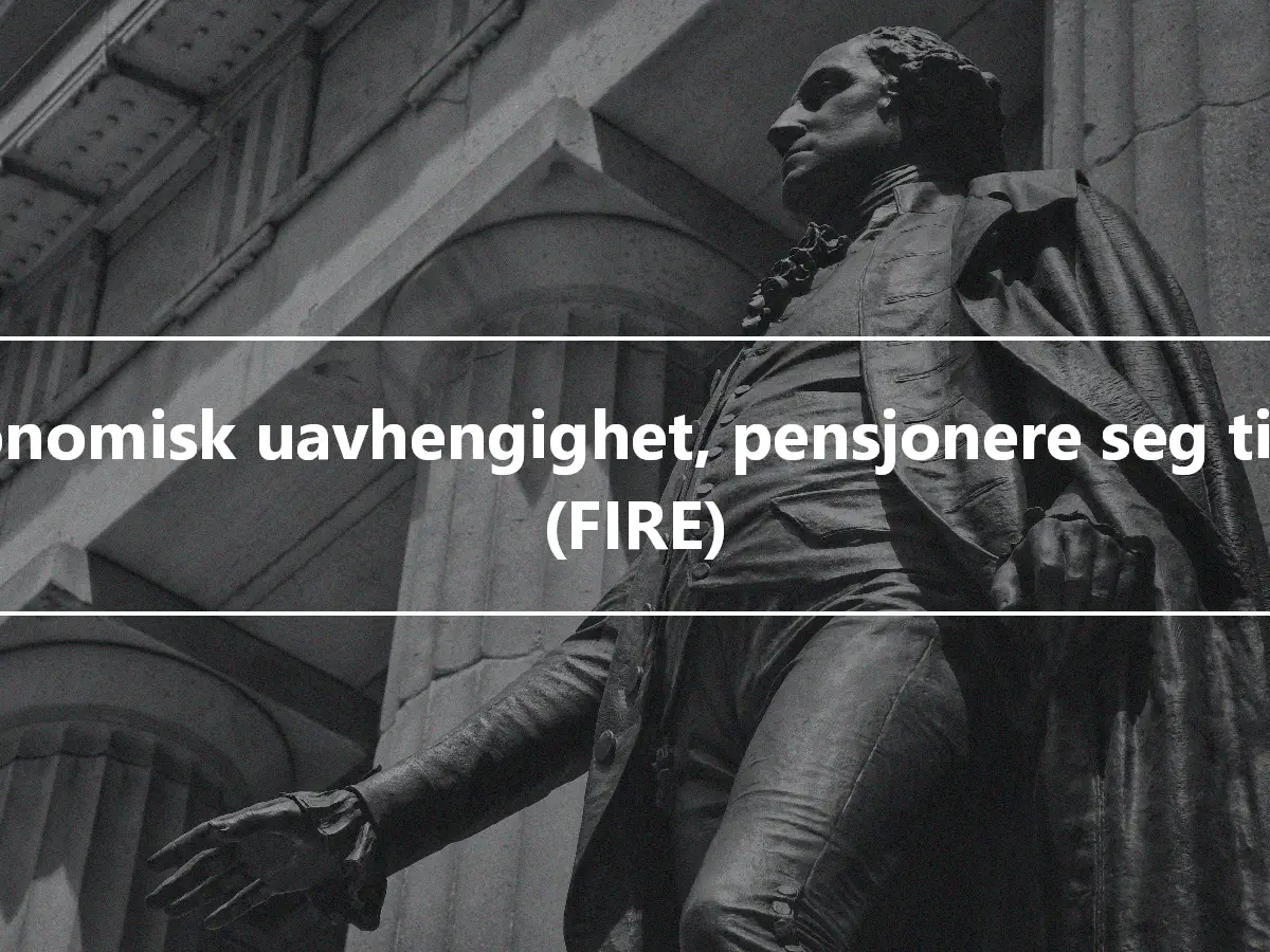 Økonomisk uavhengighet, pensjonere seg tidlig (FIRE)