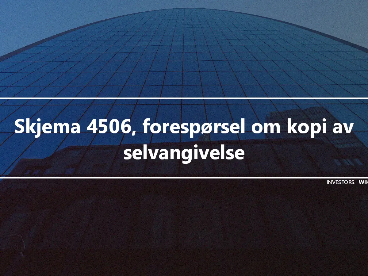 Skjema 4506, forespørsel om kopi av selvangivelse