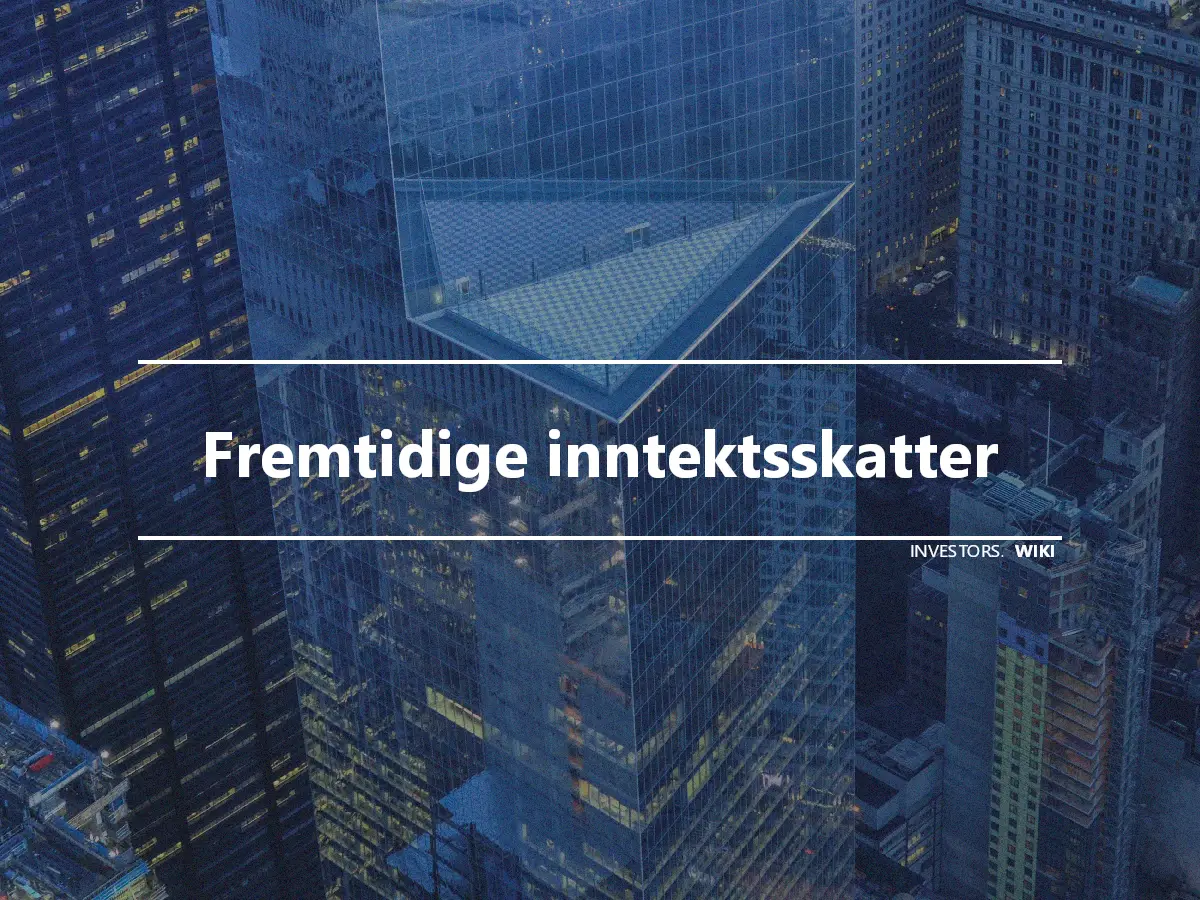 Fremtidige inntektsskatter