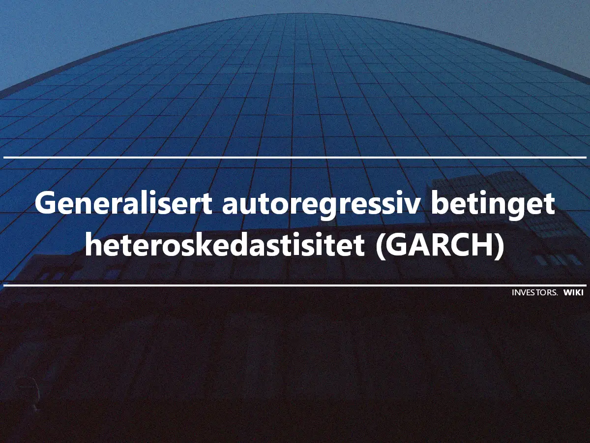 Generalisert autoregressiv betinget heteroskedastisitet (GARCH)