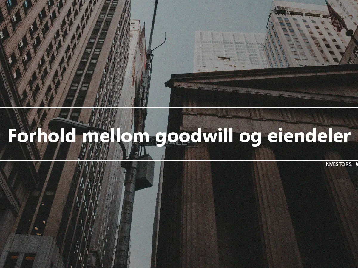 Forhold mellom goodwill og eiendeler