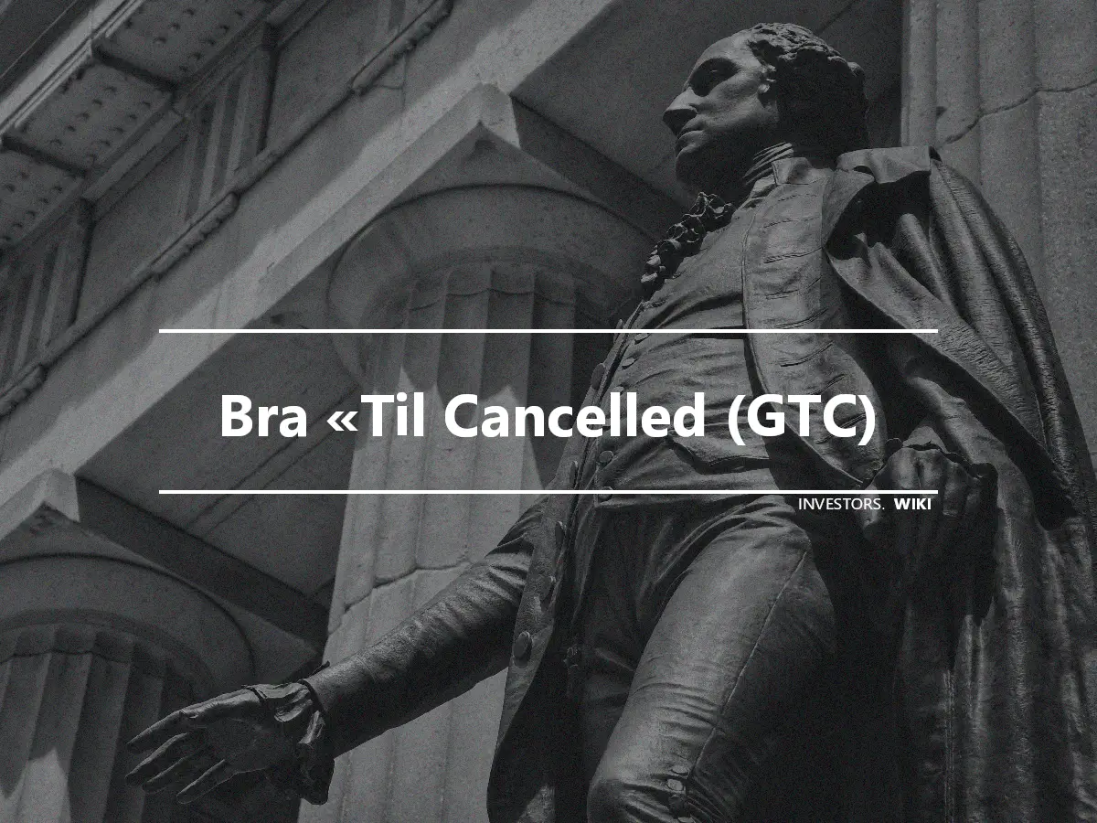 Bra «Til Cancelled (GTC)