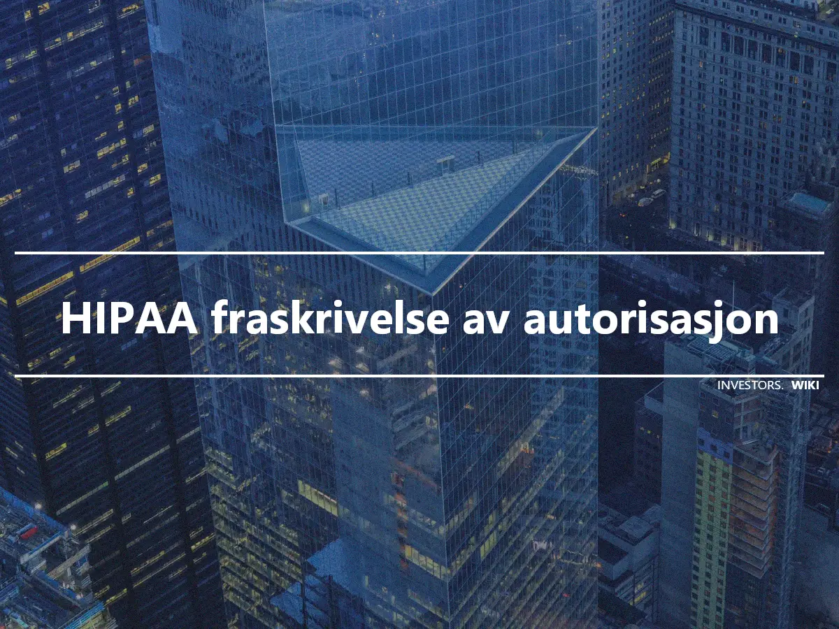 HIPAA fraskrivelse av autorisasjon