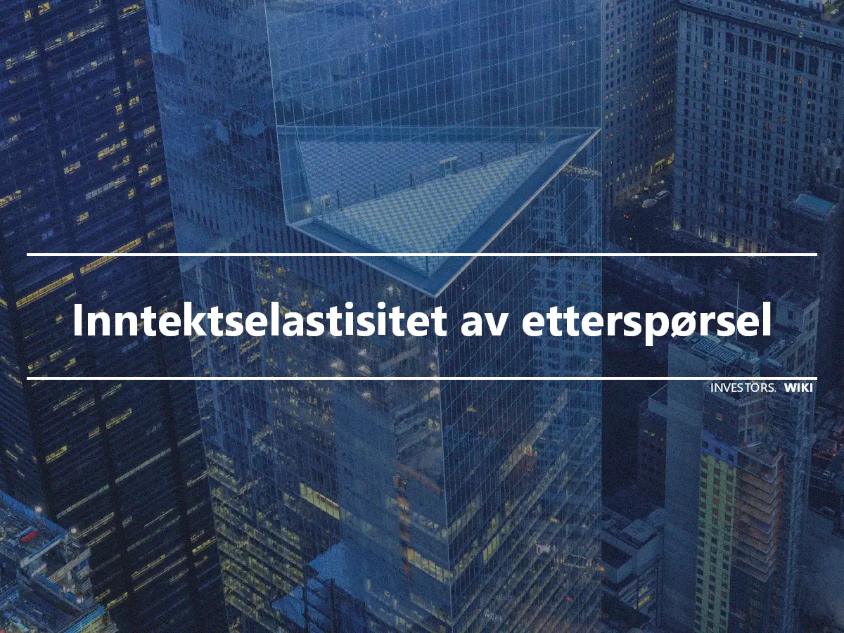 Inntektselastisitet av etterspørsel