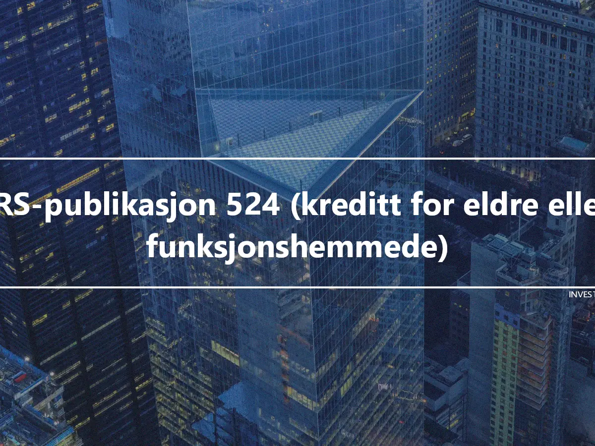 IRS-publikasjon 524 (kreditt for eldre eller funksjonshemmede)