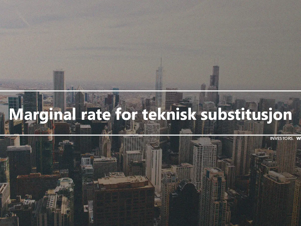 Marginal rate for teknisk substitusjon